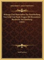 Beitrage Und Materialien Zur Beurtheilung Von Geld Und Bank-Fragen Mit Besonderer Rucksicht Auf Hamburg (1855) 1141609126 Book Cover