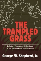 The Trampled Grass: Tributary States and Self-Reliance in the Indian Ocean Zone 0275926087 Book Cover