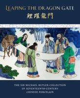 Leaping the Dragon Gate: The Sir Michael Butler Collection of Seventeenth-Century Chinese Porcelain 1912168162 Book Cover