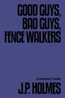 Good Guys, Bad Guys, Fence Walkers: Detective Thriller 1449031323 Book Cover