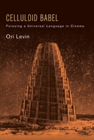 Celluloid Babel: Pursuing a Universal Language in Cinema (Suny Series, Horizons of Cinema) B0GK61B9QF Book Cover