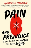 Pain and Prejudice: A Call to Arms for Women and Their Bodies 0349424551 Book Cover