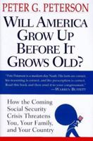 Will America Grow up Before it Grows Old: How the Coming Social Security Crisis Threatens You, Your Family and Your Countr y 0679452567 Book Cover