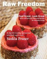 Raw Freedom: Quick and Delicious Raw Food Recipes for Everyday Energy. 1910088153 Book Cover