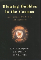Blowing Bubbles in the Cosmos: Astronomical Winds, Jets, and Explosions 0195130545 Book Cover