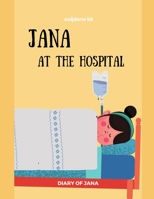 Jana At The Hospital -DIARY OF JANA: Surgery, Sickness, tonsillectomy, tonsils Learning, Book In English For Kids - (English Edition) B08F6CG6Q1 Book Cover