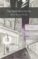 Show Must Go On : Poems 1594981655 Book Cover
