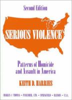 Serious Violence: Patterns of Homicide and Assault in America 0398067198 Book Cover