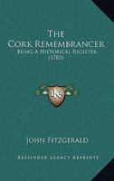 The Cork Remembrancer: Being A Historical Register 1104486202 Book Cover