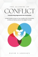The Alchemy Of Conflict: Transforming Arguments into Connection B0CJSYS6WD Book Cover