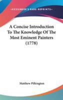 A Concise Introduction To The Knowledge Of The Most Eminent Painters 1163933686 Book Cover