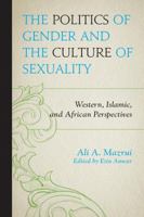 The Politics of Gender and the Culture of Sexuality: Western, Islamic, and African Perspectives 0761864024 Book Cover