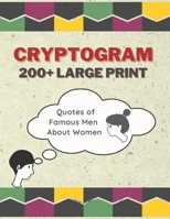 Cryptograms 200+ Large Print: Quotes of Famous Men About Women B08F6MVJL2 Book Cover