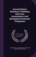 Annual Report Relating To Building And Loan Associations And Mortgage Investment Companies 1179681045 Book Cover