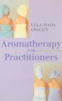 Ulla Maija Grace's Aromatherapy for Practitioners 0852072937 Book Cover