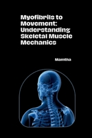 Myofibrils to Movement: Understanding Skeletal Muscle Mechanics 3384284089 Book Cover