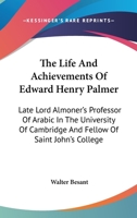 The Life And Achievements Of Edward Henry Palmer: Late Lord Almoner's Professor Of Arabic In The University Of Cambridge And Fellow Of Saint John's College 1432651226 Book Cover