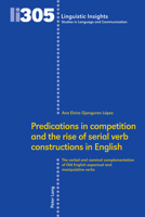 Predications in Competition and the Rise of Serial Verb Constructions in English: The Verbal and Nominal Complementation of Old English Aspectual and 3034346441 Book Cover
