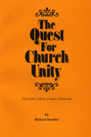 Quest for Church Unity: From John Calvin to Isaac D'Huisseau (Pittsburgh Theological Monographs. New Series, 19) 0915138638 Book Cover