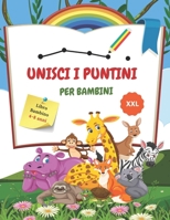 UNISCI I PUNTINI PER BAMBINI. libro bambino 4-8 anni XXL: Collega i Punti in Ordine Numerico. Perfetto da portare sempre con te ovunque tu vada! - Gio B08VCYF967 Book Cover