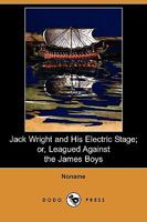 Jack Wright and His Electric Stage: Or: Leagued Against the James Boys 1374870722 Book Cover