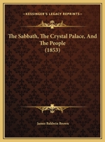 The Sabbath, The Crystal Palace, And The People 1104504669 Book Cover