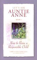 Let's Ask Auntie Anne: How to Raise a Responsible Child (Let's Ask Auntie Anne) 1932740015 Book Cover