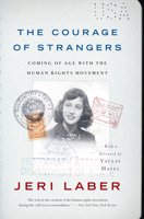 The Courage of Strangers: Coming of Age with the Human Rights Movement 1586480146 Book Cover