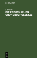 Die Preußischen Grundbuchgesetze 3112659430 Book Cover