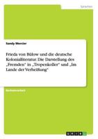 Frieda von B�low und die deutsche Kolonialliteratur. Die Darstellung des "Fremden in "Tropenkoller und "Im Lande der Verhei�ung 3668177457 Book Cover