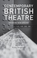 Contemporary British Theatre: Breaking New Ground 1349436283 Book Cover