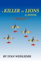 A Killer of Lions: A Novel Based on the Heroic Deeds of the Tuskegee Airmen 1884092187 Book Cover
