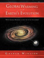 Global Warming & Earth's Evolution: When Global Warming Is Only the Tip of the Iceberg 1469192861 Book Cover