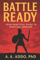 Battle Ready: Your Practical Guide to Spiritual Warfare B0FMPSSS7B Book Cover