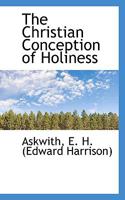 The Christian Conception of Holiness 1341094855 Book Cover