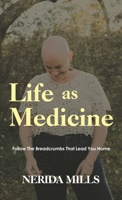 Life As Medicine: Follow The Breadcrumbs That Lead You Home B0G6D94C11 Book Cover
