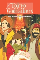 Trivia about the Tokyo Godfathers: How Much Do You Really Know? B0BJTP7XF2 Book Cover