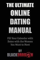 The Ultimate Online Dating Manual: Fill Your Calendar with Dates with the Women You Want to Meet 0986222046 Book Cover