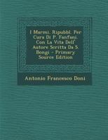 I Marmi. Ripubbl. Per Cura Di P. Fanfani. Con La Vita Dell' Autore Scritta Da S. Bongi 102168869X Book Cover