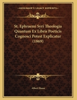 St. Ephraemi Syri Theologia Quantum Ex Libris Poeticis Cognosci Potest Explicatur (1869) 116230247X Book Cover