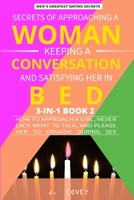 Secrets of Approaching a Woman, Keeping a Conversation, and Satisfying Her in Bed: How to Approach a Girl, Never Lack What to Talk, and Please Her to Orgasm During Sex (MDA Colored Version) 1086934997 Book Cover