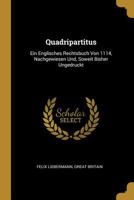 Quadripartitus: Ein Englisches Rechtsbuch Von 1114, Nachgewiesen Und, Soweit Bisher Ungedruckt 0270071164 Book Cover