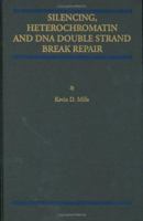Silencing, Heterochromatin and DNA Double Strand Break Repair 1461369606 Book Cover