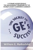 The Secret to GE's Success: A Former Insider Reveals the Leadership Lessons of the World's Most Competitive Company 0071735941 Book Cover