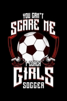 You Don't Scare Me I Coach Girls Soccer: Cute You Don't Scare Me I Coach Girls Soccer Blank Composition Notebook for Journaling & Writing (120 Lined Pages, 6 x 9) 1704123380 Book Cover
