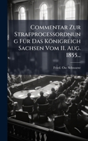 Commentar Zur StrafproceÃ ordnung FÃ1/4r Das Königreich Sachsen Vom 11. Aug. 1855... (German Edition) 1024597253 Book Cover