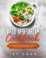 Keto Vegetarian Cookbook: Easy low-carb ketogenic recipes for weight loss and burning fat, eating healthy fats and vegetable proteins. The plant-based diet is not a paradox, if you know how to do it. B084QLSFPM Book Cover
