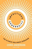 Infectious Generosity: The Ultimate Idea Worth Spreading 075356050X Book Cover