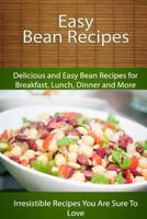 Easy Bean Recipes: Delicious and Easy Bean Recipes for Breakfast, Lunch, Dinner and More 150063901X Book Cover