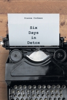 Six Days in Detox B0C1RFLJRK Book Cover
